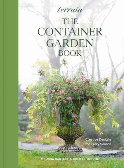 Terrain: The Container Garden Book: Creative Designs for Every Season, Melissa Bartley - Gebonden - 9781648290916