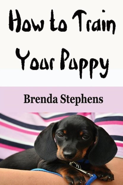 How to Train Your Puppy, Brenda Stephens - Paperback - 9781648300103