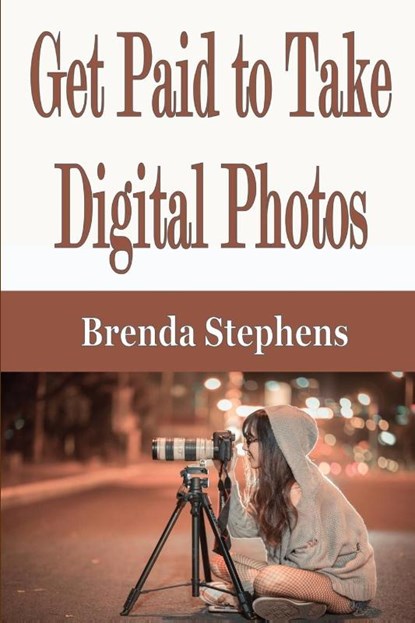Get Paid to Take Digital Photos, Brenda Stephens - Paperback - 9781648300226