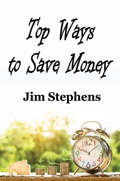 Top Ways to Save Money, Jim Stephens - Paperback - 9781648300363