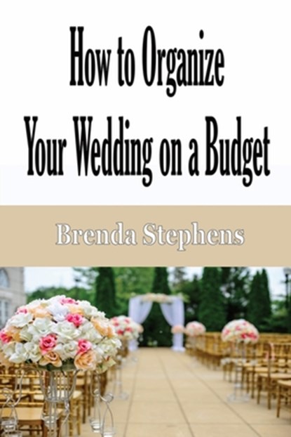 How to Plan Your Wedding on a Budget, Brenda Stephens - Paperback - 9781648301056