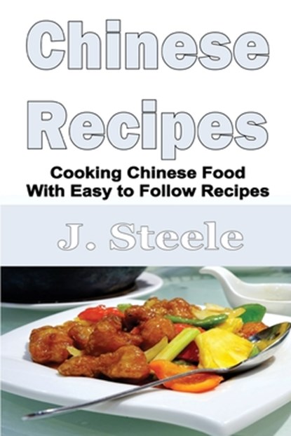 Chinese Recipes, J Steele - Paperback - 9781648301254