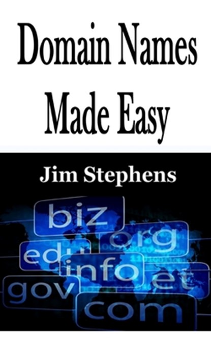 Domain Names Made Easy, Jim Stephens - Paperback - 9781648301872