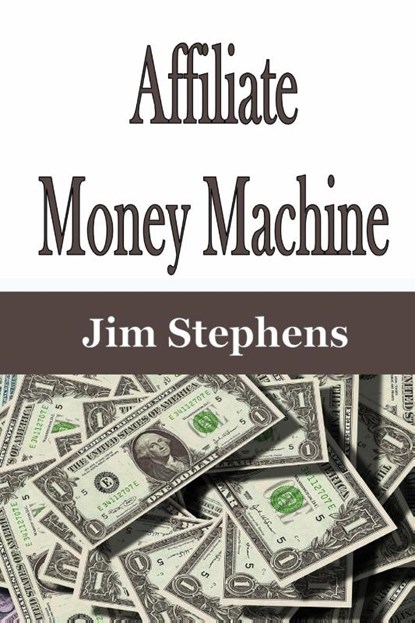 Affiliate Money Machine, Jim Stephens - Paperback - 9781648301933