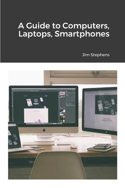 A Guide to Computers, Laptops, Smartphones, Jim Stephens - Paperback - 9781648303272