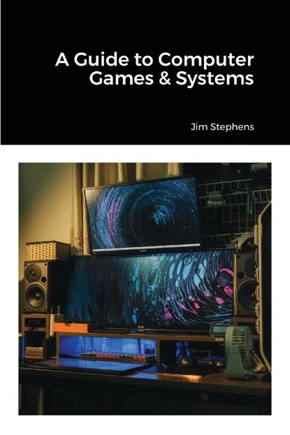 A Guide to Computer Games & Systems, Jim Stephens - Paperback - 9781648303289