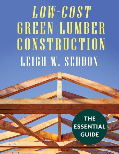 Low Cost Green Lumber Construction, Leigh W Seddon - Paperback - 9781648370625