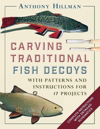 Carving Traditional Fish Decoys, Anthony Hillman - Paperback - 9781648370670