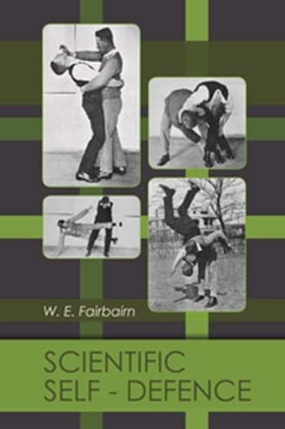 Scientific Self-Defence, W. E. Fairbairn - Ebook - 9781648371196