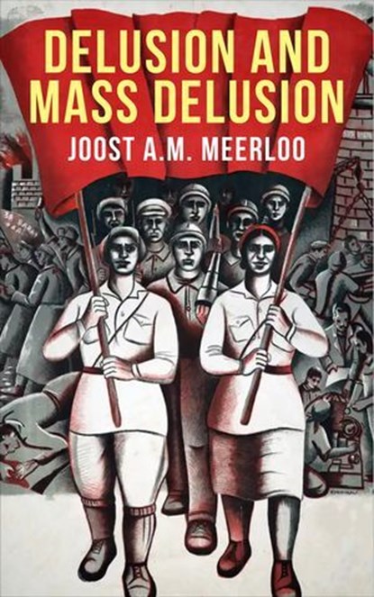 Delusion and Mass Delusion, Joost A.M. Meerloo - Ebook - 9781648372841