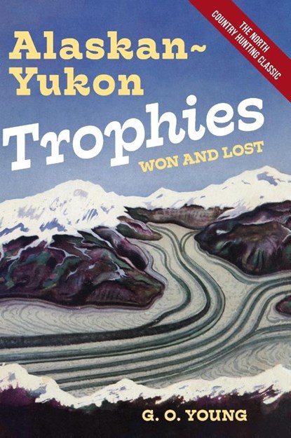 Alaskan Yukon Trophies Won and Lost, G. O. Young - Gebonden - 9781648373084