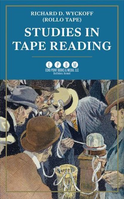 Studies in Tape Reading, Richard D. Wyckoff - Ebook - 9781648373510