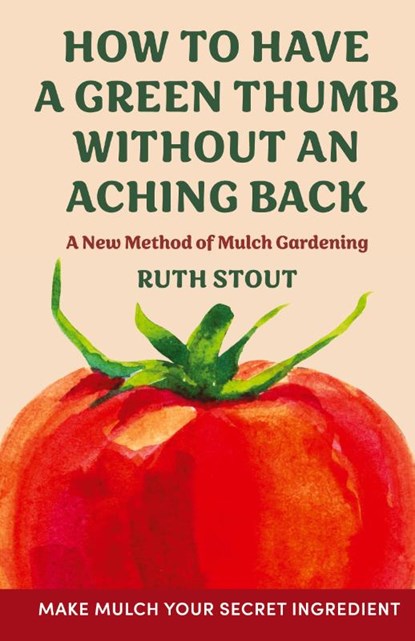 How to have a green thumb without an aching back, Ruth Stout - Gebonden - 9781648373527