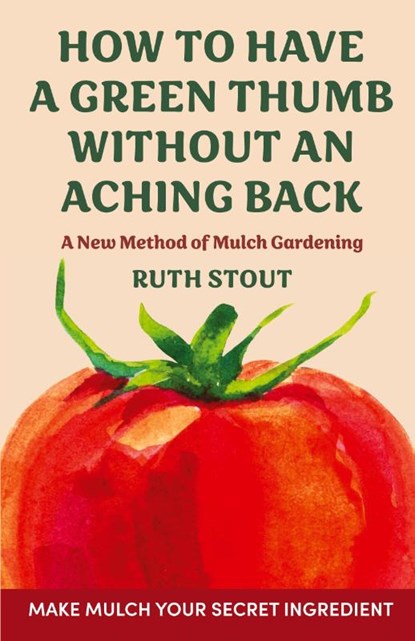 How to have a green thumb without an aching back, Ruth Stout - Paperback - 9781648373534