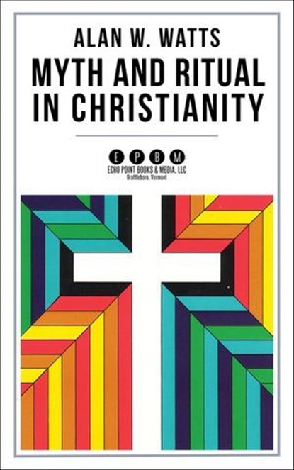 Myth and Ritual in Christianity, Alan Watts - Ebook - 9781648373688