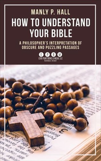 How To Understand Your Bible, Manly Palmer Hall - Ebook - 9781648373817