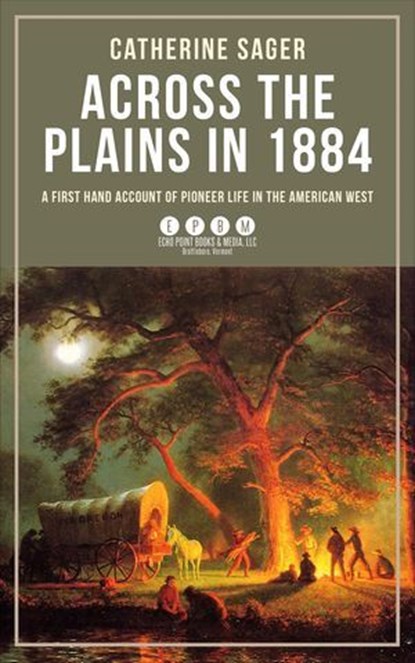 Across the Plains in 1884, Catherine Sager - Ebook - 9781648374203