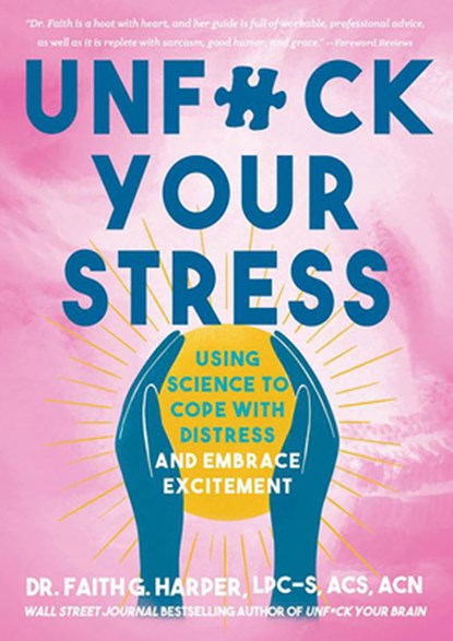 Unfuck Your Stress: Using Science to Cope with Distress and Embrace Excitement, Faith G. Harper - Paperback - 9781648411601