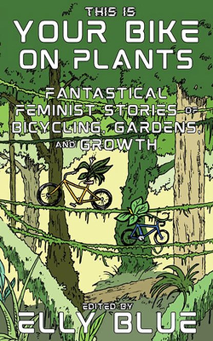 This Is Your Bike on Plants, Elly Blue - Paperback - 9781648412318