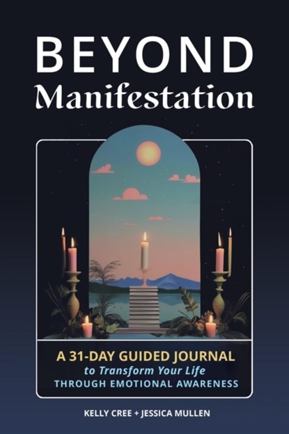 Beyond Manifestation, Jessica Mullen ; Kelly Cree ; School of Life Design - Paperback - 9781648413490