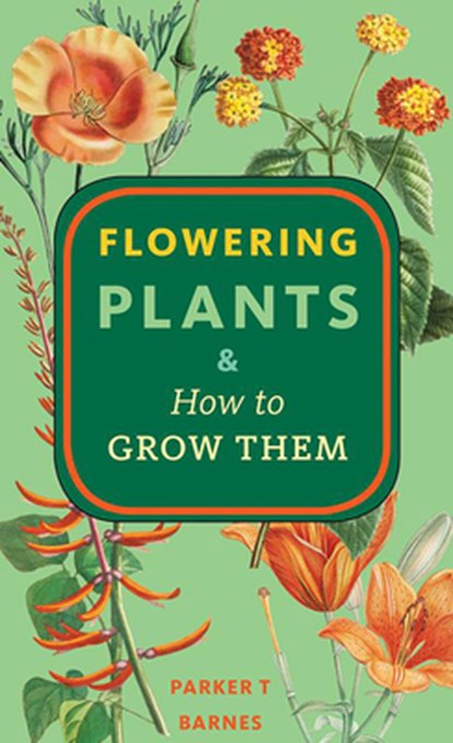 Flowering Plants & How to Grow Them, Parker T. Barnes - Paperback - 9781648413780