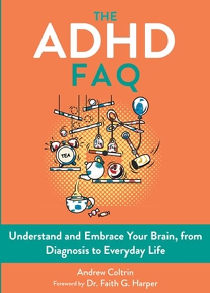 The ADHD FAQ, Andrew Coltrin - Paperback - 9781648415388