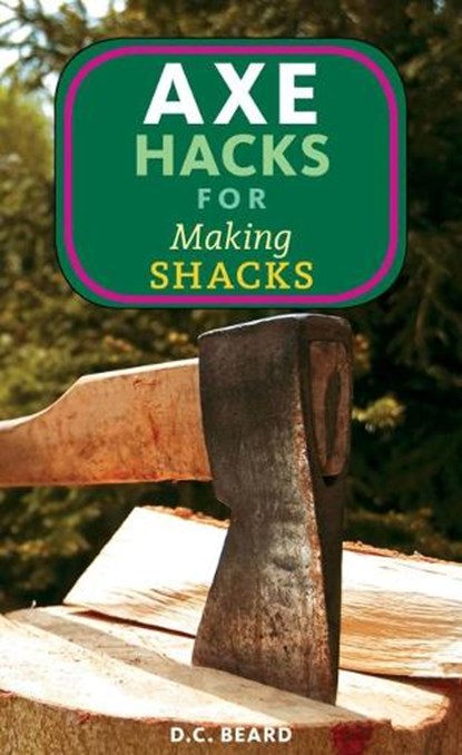 Axe Hacks for Making Shacks, Daniel Carter Beard - Paperback - 9781648415630