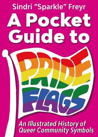 A Pocket Guide to Pride Flags, Sindri 'Sparkle' Freyr - Paperback - 9781648415746