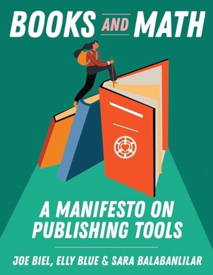 Books and Math: A Manifesto on Publishing Tools, Joe Biel - Paperback - 9781648416996