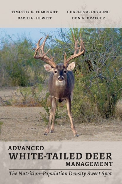 Advanced White-Tailed Deer Management, Timothy Edward Fulbright ; Charles A. DeYoung ; David G. Hewitt ; Don A. Draeger - Paperback - 9781648430565