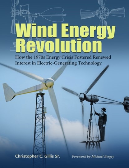 Wind Energy Revolution Volume 30, Christopher C. Gillis ; Michael Bergey - Gebonden - 9781648430626