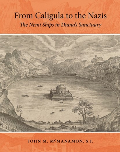From Caligula to the Nazis: The Nemi Ships in Diana's Sanctuary, John M. McManamon - Gebonden - 9781648431142