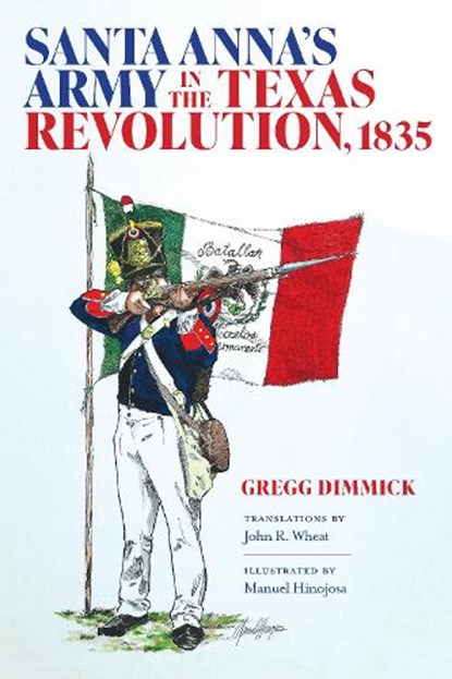 Santa Anna's Army in the Texas Revolution, 1835, Gregg J. Dimmick - Gebonden - 9781648431418