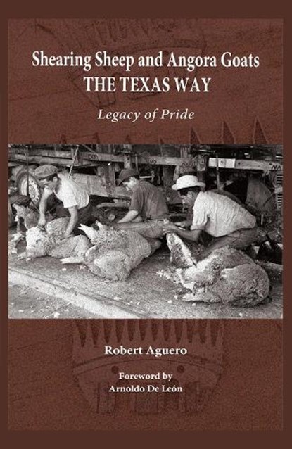 Shearing Sheep and Angora Goats the Texas Way Volume 20, Robert Aguero ; Arnoldo De Leon - Gebonden - 9781648431609