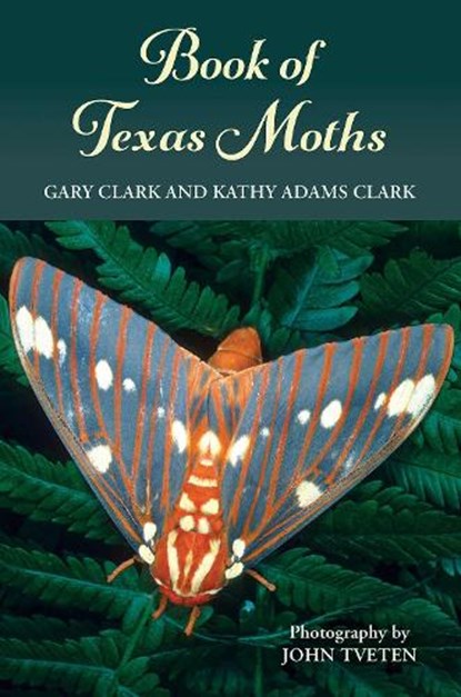 Book of Texas Moths, Gary Clark ; Kathy Adams Clark - Paperback - 9781648432361