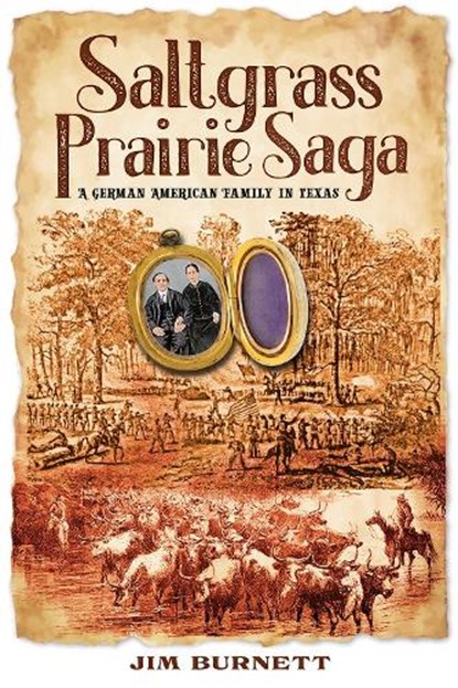 Saltgrass Prairie Saga: A German American Family in Texas, Jim Burnett - Gebonden - 9781648432736