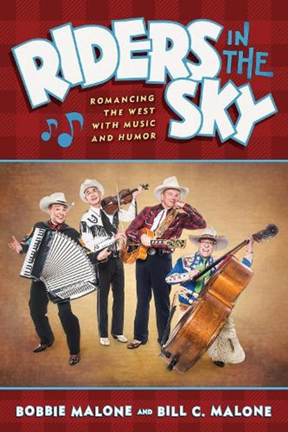 Riders in the Sky: Romancing the West with Music and Humor, Bobbie Malone - Paperback - 9781648432859
