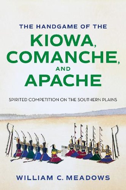 The Handgame of the Kiowa, Comanche, and Apache, William C. Meadows - Gebonden - 9781648432958