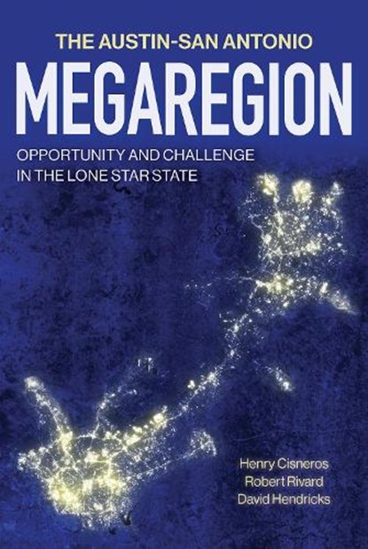 The Austin-San Antonio Megaregion: Opportunity and Challenge in the Lone Star State, Henry Cisneros - Gebonden - 9781648433382