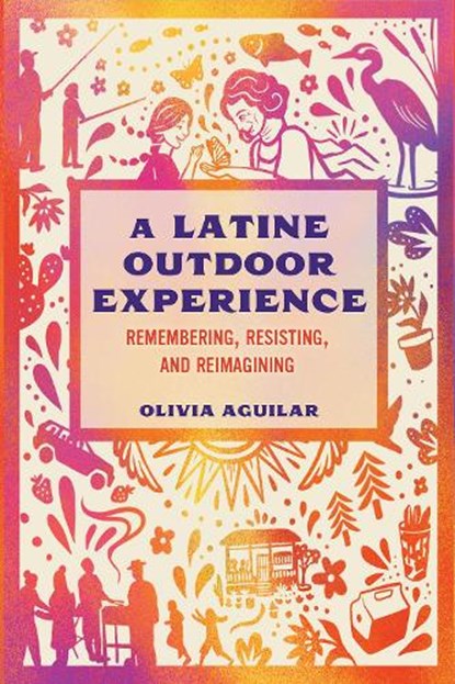 A Latine Outdoor Experience, Olivia Aguilar - Paperback - 9781648433511