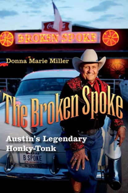 The Broken Spoke: Austin's Legendary Honky-Tonk, Donna Marie Miller - Paperback - 9781648433559