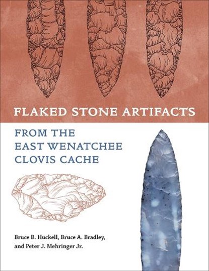 Flaked Stone Artifacts from the East Wenatchee Clovis Cache, Bruce Huckell ; Bruce A. Bradley ; Peter J. Mehringer - Gebonden - 9781648433603