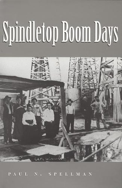 Spindletop Boom Days Volume 9, Paul N. Spellman - Paperback - 9781648433702