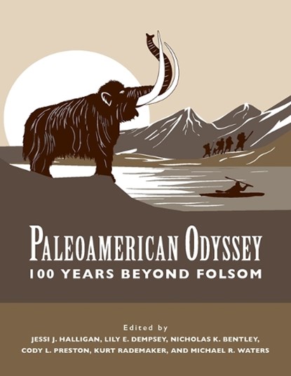 Paleoamerican Odyssey, 100 Years Beyond Folsom, Jessi J. Halligan ; Lily E. Dempsey ; Nicholas K. Bentley - Paperback - 9781648434372