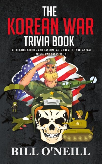 The Korean War Trivia Book, Bill O'Neill - Paperback - 9781648450143