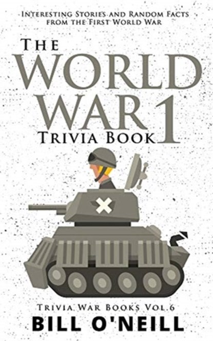 The World War 1 Trivia Book, O'NEILL,  Bill - Paperback - 9781648450167
