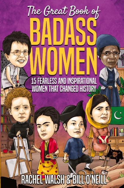 The Great Book of Badass Women, Rachel Walsh ; Bill O'Neill - Paperback - 9781648450662