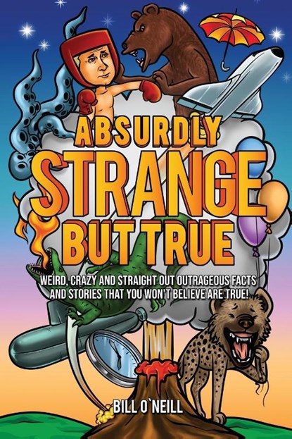 Absurdly Strange But True, Bill O'Neill - Paperback - 9781648450853