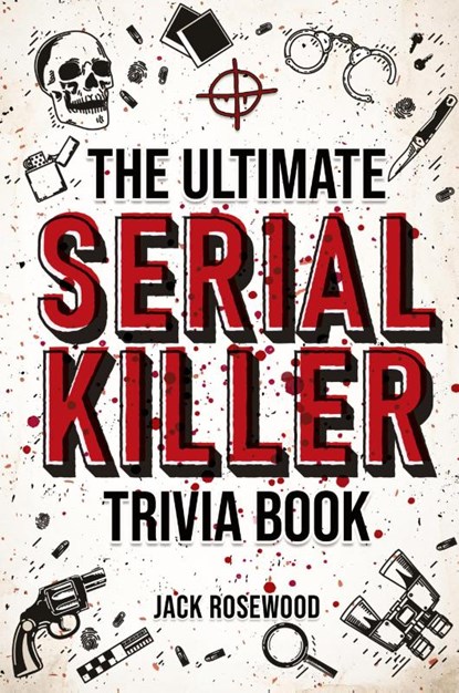 The Ultimate Serial Killer Trivia Book, Jack Rosewood - Paperback - 9781648450891