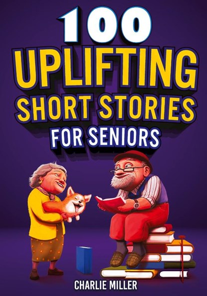 100 Uplifting Short Stories for Seniors, Charlie Miller - Paperback - 9781648450938